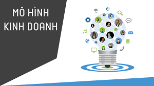 Xây dựng mô hình kinh doanh – nền tảng của tăng trưởng bền vững